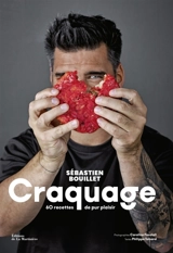 Craquage : 60 recettes de pur plaisir - Sébastien Bouillet