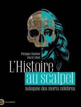 L'histoire au scalpel : autopsie des morts célèbres - Philippe Charlier