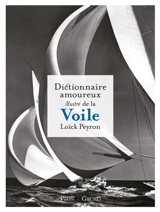 Dictionnaire amoureux illustré de la voile - Loïck Peyron