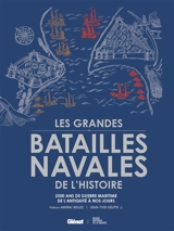 Les grandes batailles navales de l'histoire : 2.500 ans de guerre maritime de l'Antiquité à nos jours - Jean-Yves Delitte