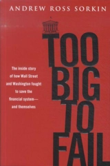 Too Big to Fail : How Wall Street and Washington Fought to Save the Financial System - Andrew Ross Sorkin