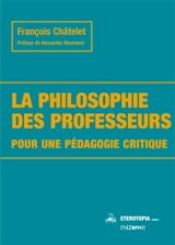 La philosophie des professeurs : pour une pédagogie critique - François Châtelet