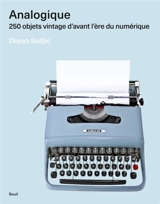 Analogique : 250 objets vintage d'avant l'ère du numérique - Deyan Sudjic