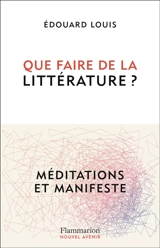 Que faire de la littérature ? : méditations et manifeste - Edouard Louis