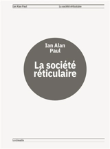 La société réticulaire - Ian Alan Paul