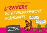 L'envers du développement personnel : 20 croyances qui ne font pas (forcément) du bien - Yves-Alexandre Thalmann