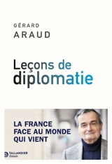 Leçons de diplomatie : la France face au monde qui vient - Gérard Araud