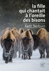 La fille qui chantait à l'oreille des bisons - Kent Nerburn