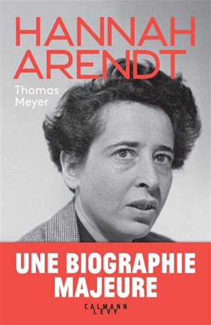 Hannah Arendt : biographie - Thomas Meyer