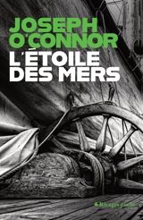 L'Etoile des mers : adieu à la vieille Irlande - Joseph O'Connor
