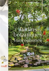 Guide des jardins botaniques francophones - Jardins botaniques de France et des pays francophones
