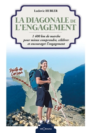 La diagonale de l'engagement : 1.400 km de marche pour mieux comprendre, célébrer et encourager l'engagement - Ludovic Hubler
