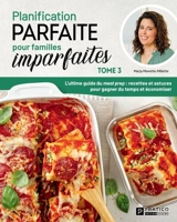 Planification parfaite pour familles imparfaites : Tome 3 : L'ultime guide du meal prep : recettes et astuces pour gagner du temps et économiser 3 - Marja Monette-Millette