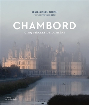 Chambord : cinq siècles de lumière - Jean-Michel Turpin