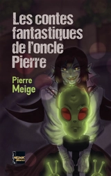 Les contes fantastiques de l'oncle Pierre - Pierre Meige