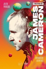 L'oeuvre de James Cameron : explorateur de mythes - Julien Pavageau