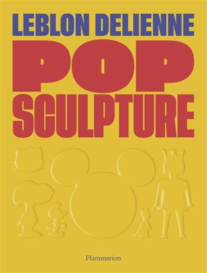 Pop sculpture : Leblon Delienne - Juliette de Blegiers
