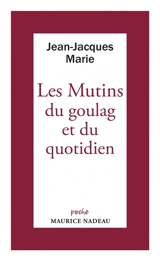 Les mutins du goulag et du quotidien - Jean-Jacques Marie