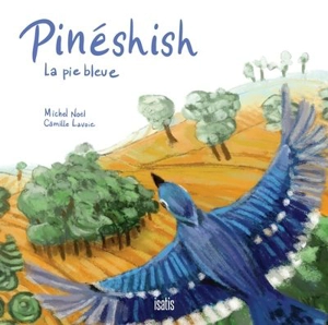 Pinéshish, la pie bleue - Michel Noël