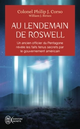 Au lendemain de Roswell : un ancien officier du Pentagone révèle les faits tenus secrets par le gouvernement américain - Philip J. Corso