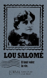 Il faut voler la vie : lettres de joie et de liberté - Lou Andreas-Salomé