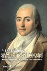 Henri Saint-Simon : philosophe de la société industrielle - Pierre Musso