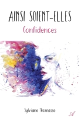 Ainsi soient-elles : Confidences - Sylviane Thomasse