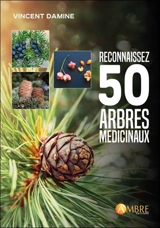 Reconnaissez 50 arbres médicinaux : botanique et histoire - Vincent Damine
