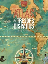 Atlas des trésors disparus - Ophélie Chavaroche