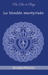 La Vendée martyrisée : 1793, Vendéens et Chouans - Mauricette Vial-Andru