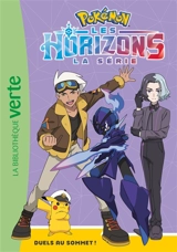 Pokémon : la série Les horizons. Vol. 11. Duels au sommet ! - Natacha Godeau