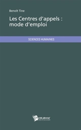 Les Centres d'appels : mode d'emploi - Benoît Tine