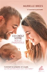 Co-créez votre bulle parentale : comment se préparer, en couple, aux 90 premiers jours avec votre bébé ? - Murielle Brees