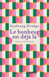 Le bonheur est déjà là : texte intégral - Gyalwang Drukpa 12