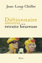 Dictionnaire amoureux de la retraite heureuse - Jean-Loup Chiflet