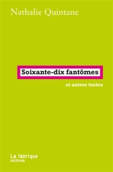 Soixante-dix fantômes : et autres textes - Nathalie Quintane