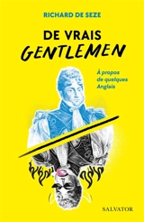 De vrais gentlemen : à propos de quelques Anglais - Richard de Seze