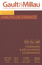 Guide Hauts-de-France : itinéraires & découvertes gourmandes : 107 villes, 51 hôtels, 175 restaurants, 89 artisans - Gault & Millau