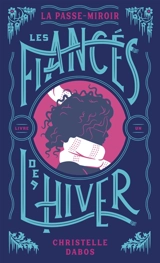 La passe-miroir. Vol. 1. Les fiancés de l'hiver - Christelle Dabos
