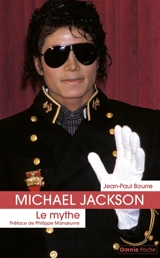 Michael Jackson : le mythe - Jean-Paul Bourre