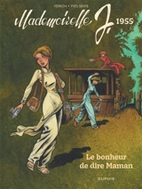 Mademoiselle J. Vol. 4. Le bonheur de dire maman : 1955 - Yves Sente