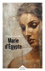 Marie d'Egypte ou Le désir brûlé - Jacques Lacarrière