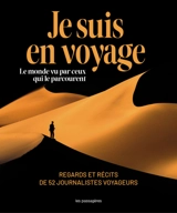 Je suis en voyage : le monde vu par ceux qui le parcourent : regards et récits de 52 journalistes voyageurs - Association française des journalistes et écrivains de tourisme