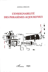 L'enseignabilité des phrasèmes aujourd'hui - Anissa Zrigue