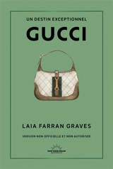 Gucci : un destin exceptionnel : version non officielle et non autorisée - Laia Farran Graves