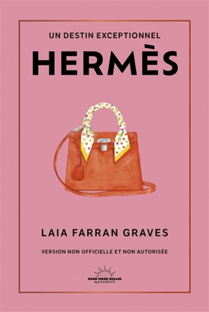 Hermès : un destin exceptionnel : version non officielle et non autorisée - Laia Farran Graves