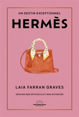 Hermès : un destin exceptionnel : version non officielle et non autorisée - Laia Farran Graves