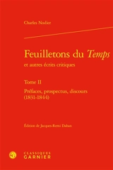 Feuilletons du Temps : et autres écrits critiques. Vol. 2. Préfaces, prospectus, discours (1831-1844) - Charles Nodier