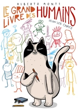 Le grand livre des humains : selon les chats - Alberto Montt