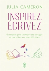 Inspirez, écrivez : 6 semaines pour se défaire des blocages et concrétiser vos rêves d'écriture - Julia Cameron